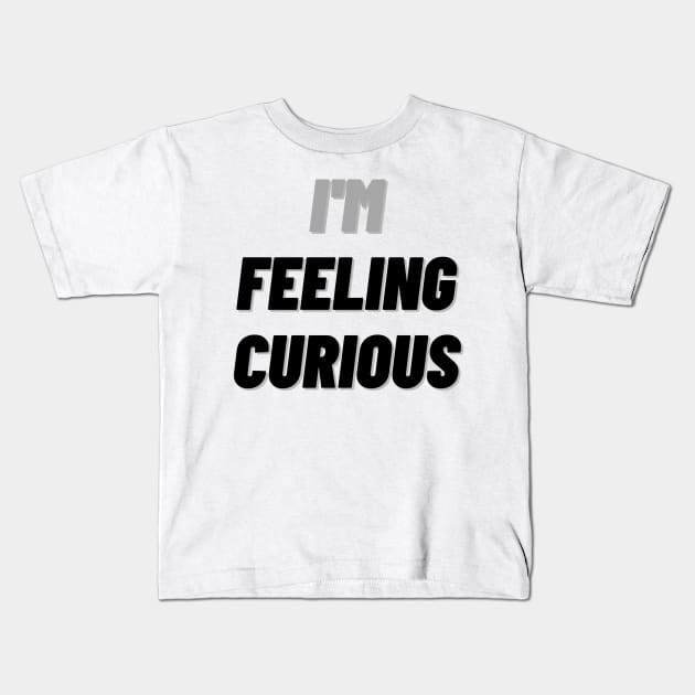 I'M Feeling Curious Kids T-Shirt by mdr design